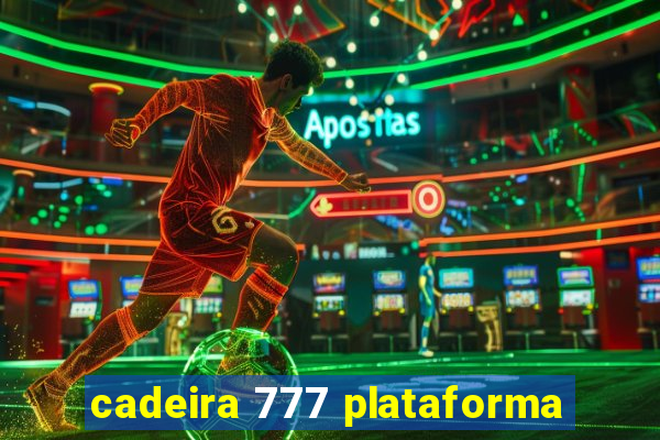 cadeira 777 plataforma